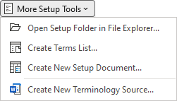 The More Setup Tools menu includes commands  that can help you create Setup Documents and Terminology Source documents – ProcedureGrammarChecker